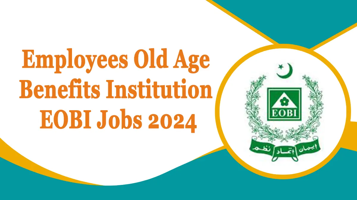 Employees Old Age Benefits Institution EOBI Jobs 2024